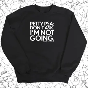 Petty PSA: Don't Ask. I'm Not Going. Sweatshirt